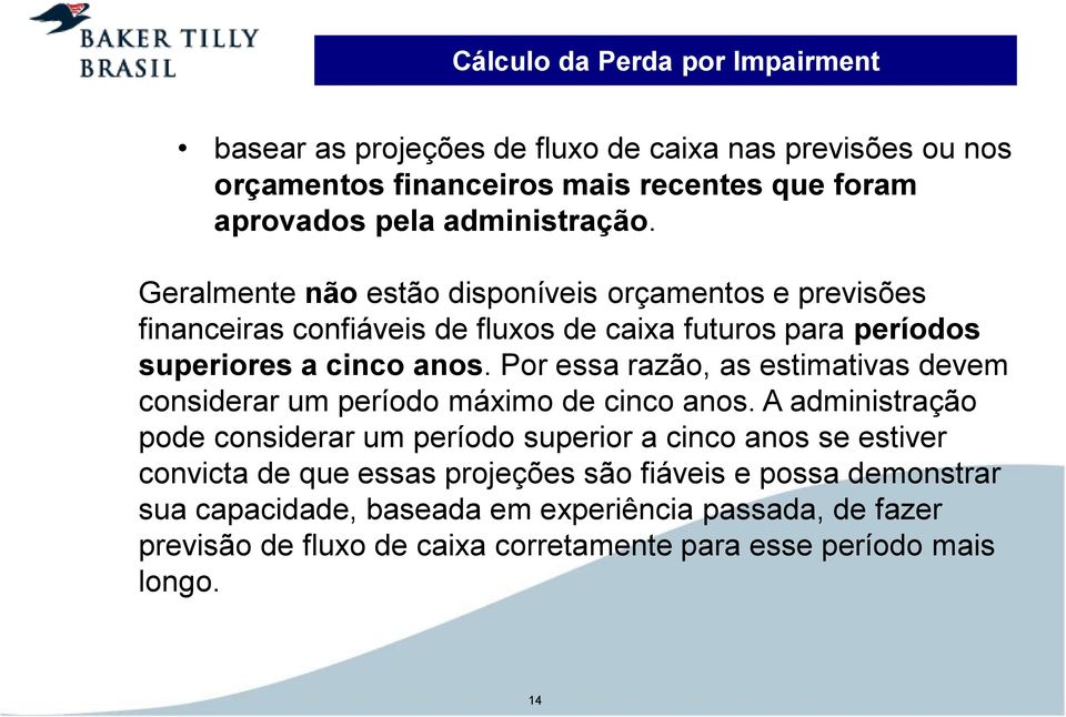 Por essa razão, as estimativas devem considerar um período máximo de cinco anos.