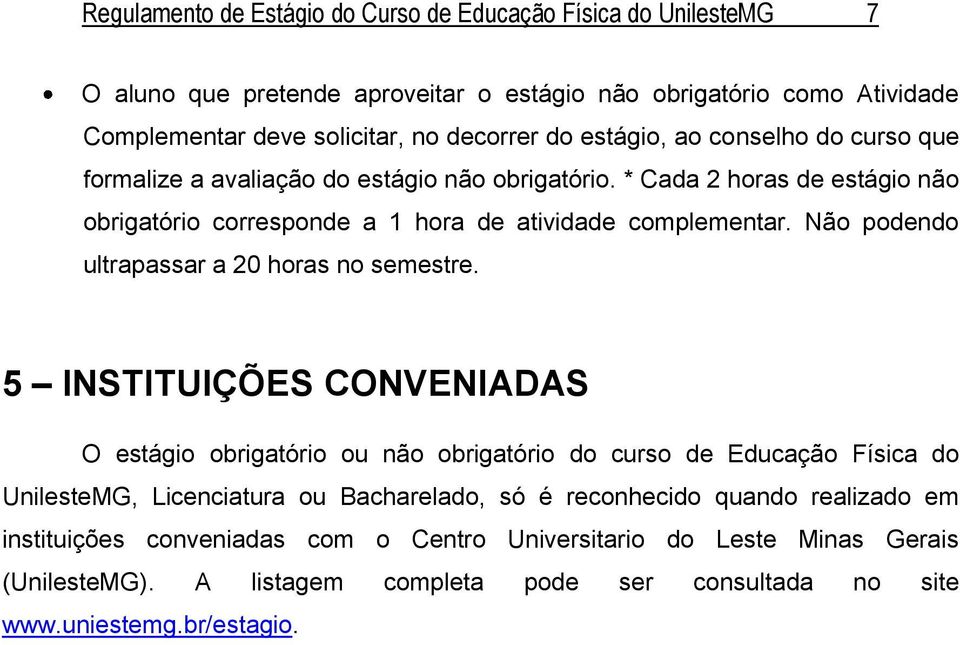 Não podendo ultrapassar a 20 horas no semestre.