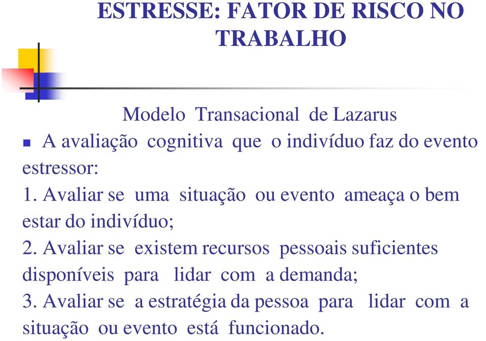 Avaliar se uma situação ou evento ameaça o bem estar do indivíduo; 2.