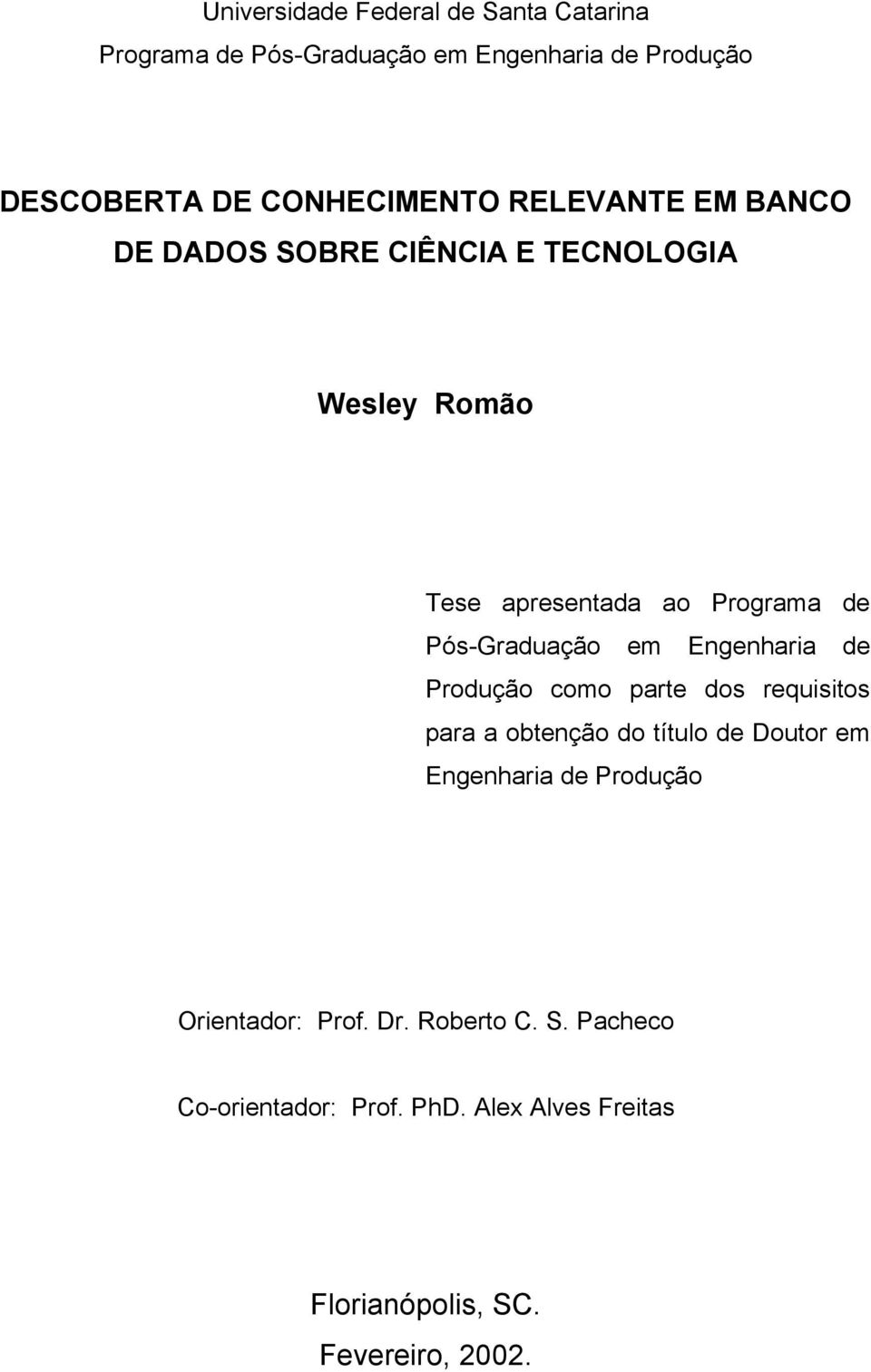 Engenharia de Produção como parte dos requisitos para a obtenção do título de Doutor em Engenharia de Produção