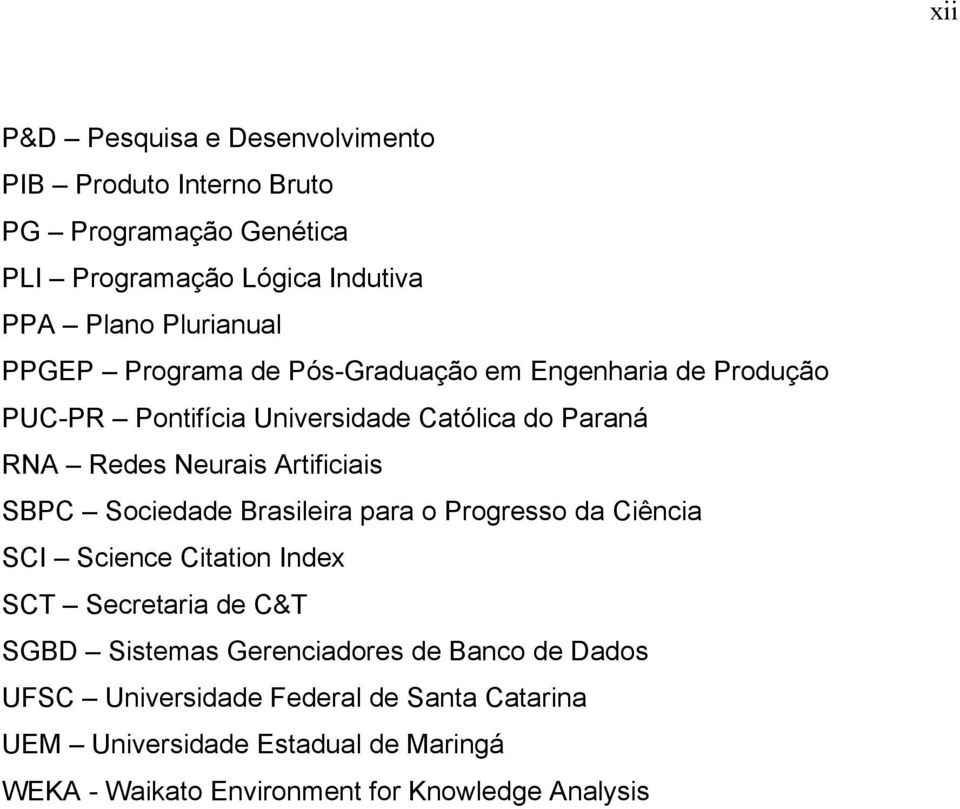 SBPC Sociedade Brasileira para o Progresso da Ciência SCI Science Citation Index SCT Secretaria de C&T SGBD Sistemas Gerenciadores de