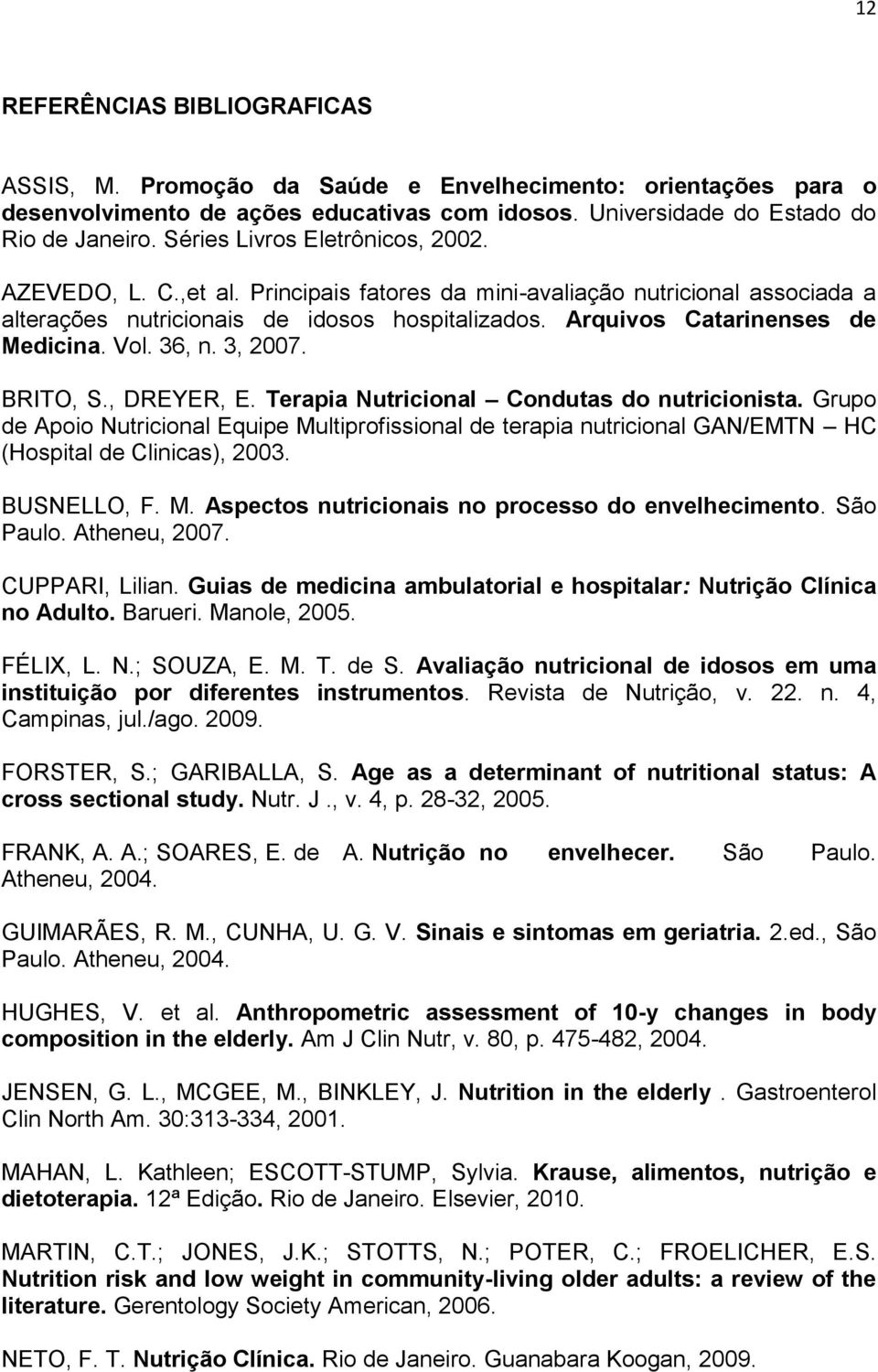 Vol. 36, n. 3, 2007. BRITO, S., DREYER, E. Terapia Nutricional Condutas do nutricionista.