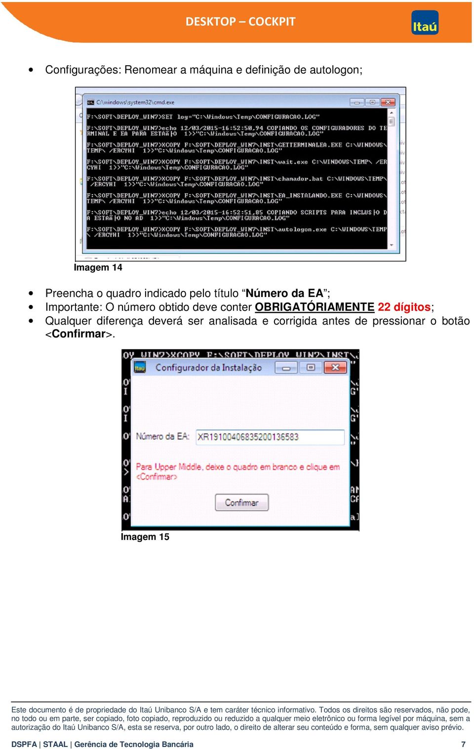 OBRIGATÓRIAMENTE 22 dígitos; Qualquer diferença deverá ser analisada e corrigida