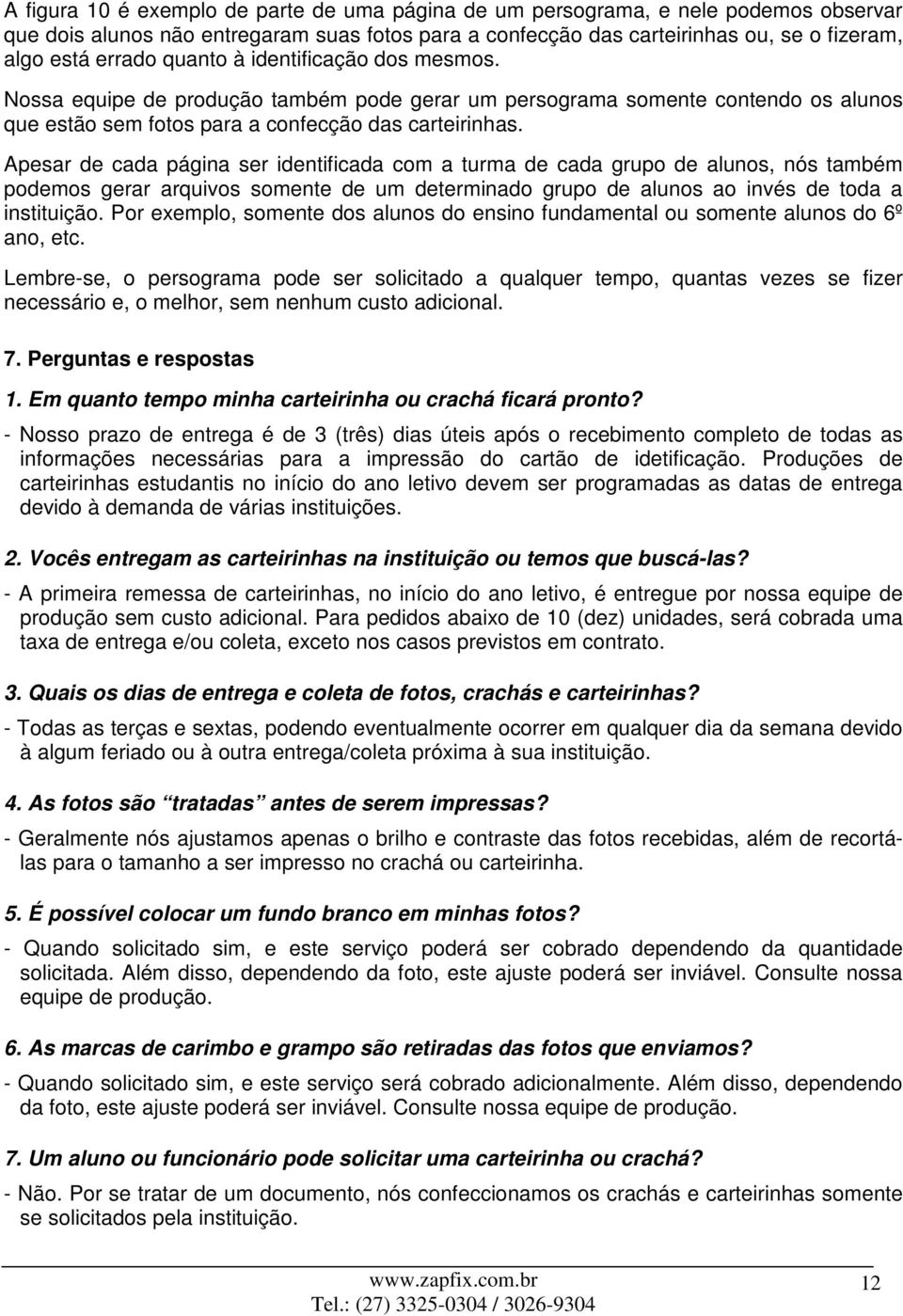 Apesar de cada página ser identificada com a turma de cada grupo de alunos, nós também podemos gerar arquivos somente de um determinado grupo de alunos ao invés de toda a instituição.