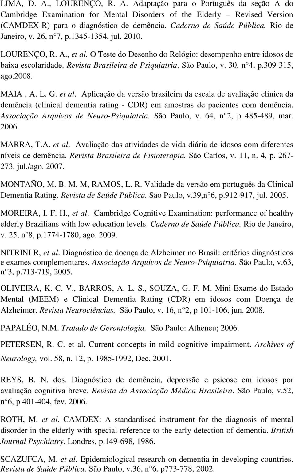 Revista Brasileira de Psiquiatria. São Paulo, v. 30, n 4, p.309-315, ago.2008. MAIA, A. L. G. et al.