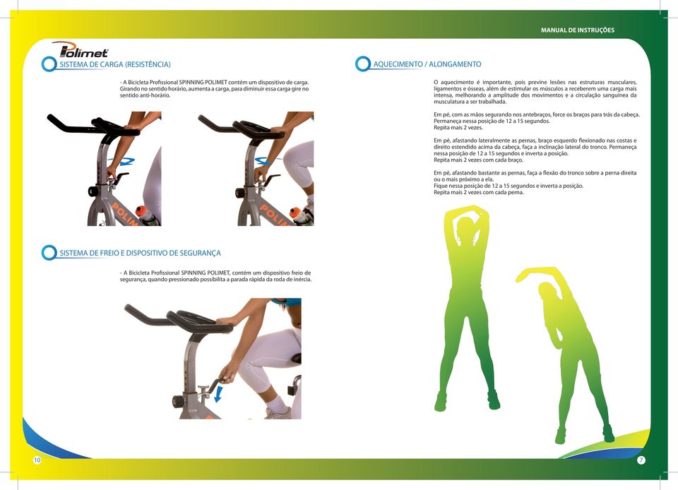 AQUECIMENTO / ALONGAMENTO O aquecimento é importante, pois previne lesões nas estruturas musculares, ligamentos e ósseas, além de estimular os músculos a receberem uma carga mais intensa, melhorando