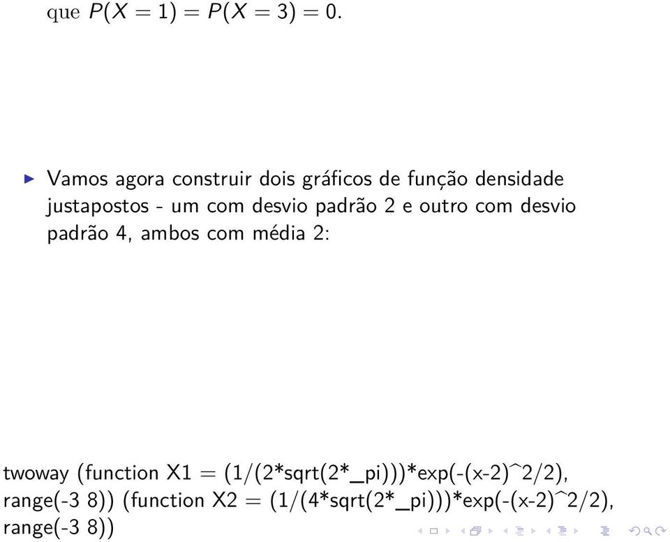 (function X2 = (1/(4*sqrt(2*_pi)))*exp(-(x-2)^2/2), range(-3 8)) Vamos agora