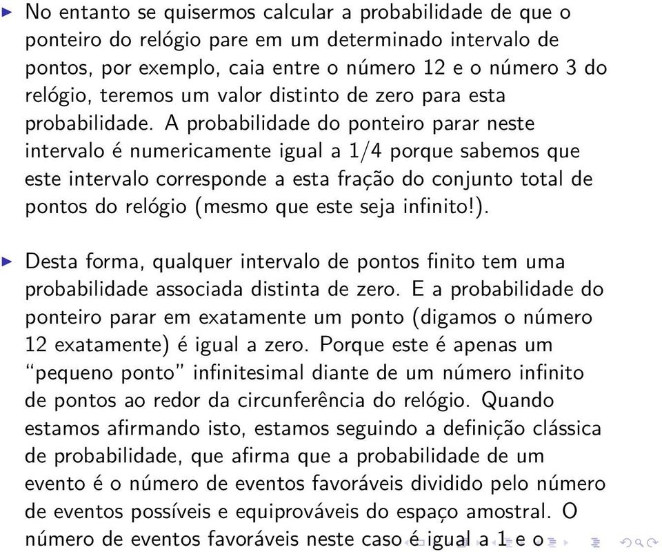 A probabilidade do ponteiro parar neste intervalo é numericamente igual a 1/4 porque sabemos que este intervalo corresponde a esta fração do conjunto total de pontos do relógio (mesmo que este seja