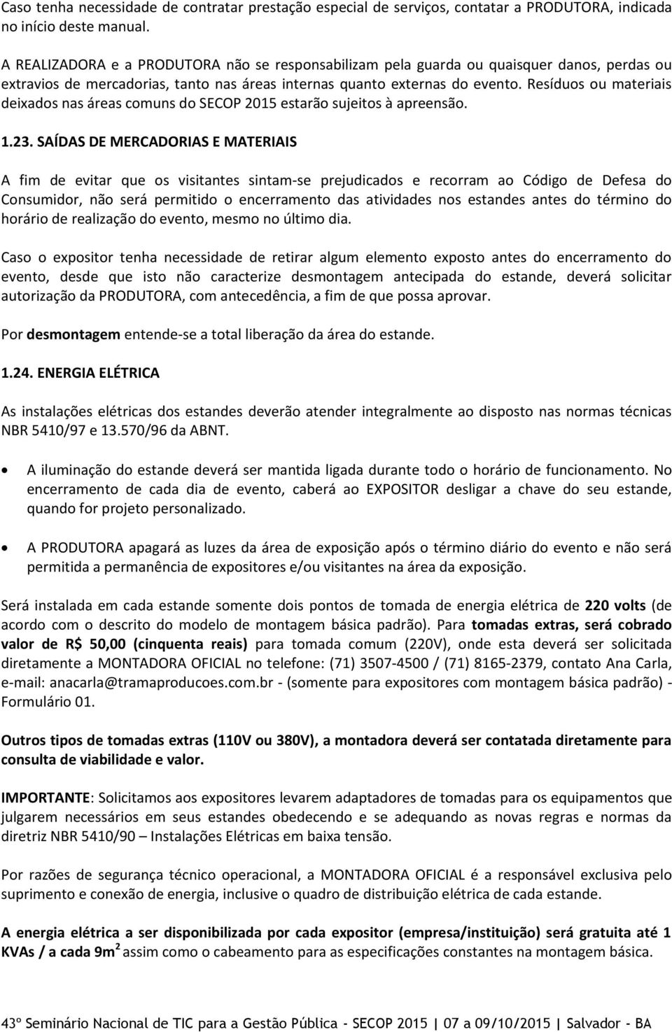 Resíduos ou materiais deixados nas áreas comuns do SECOP 2015 estarão sujeitos à apreensão. 1.23.