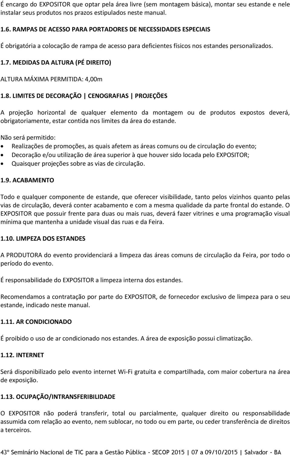 MEDIDAS DA ALTURA (PÉ DIREITO) ALTURA MÁXIMA PERMITIDA: 4,00m 1.8.