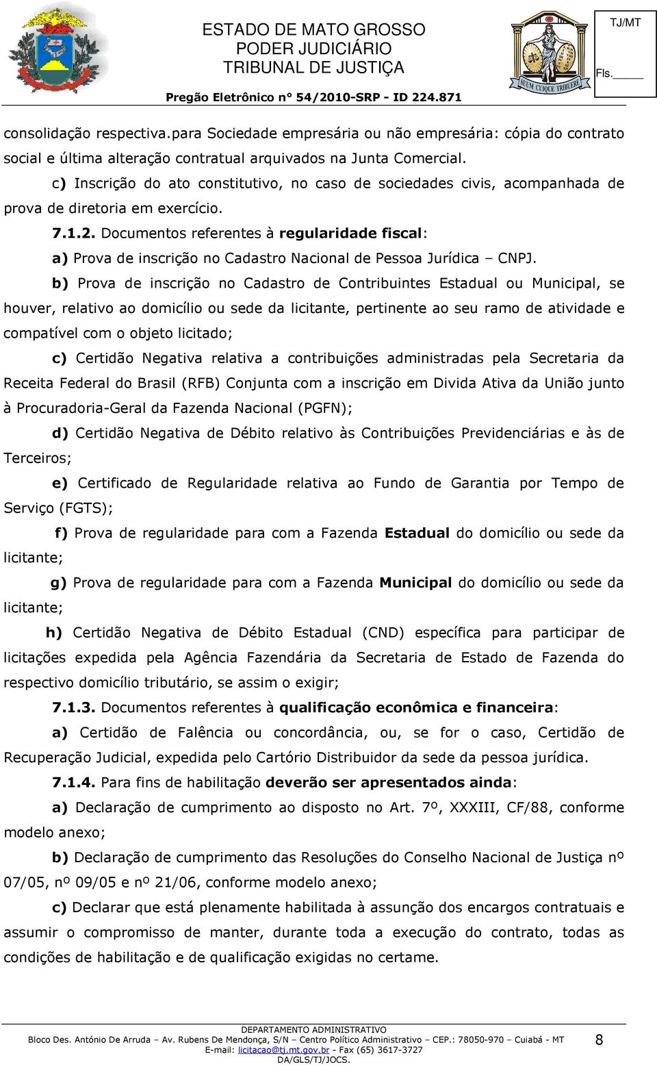 Documentos referentes à regularidade fiscal: a) Prova de inscrição no Cadastro Nacional de Pessoa Jurídica CNPJ.
