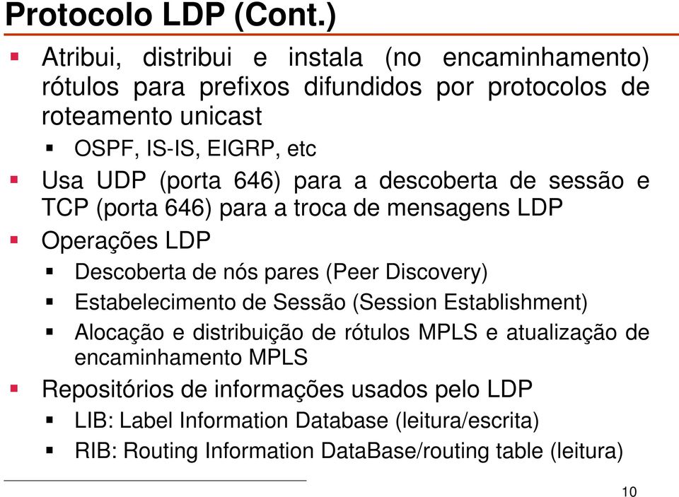 UDP (porta 646) para a descoberta de sessão e TCP (porta 646) para a troca de mensagens LDP Operações LDP Descoberta de nós pares (Peer Discovery)