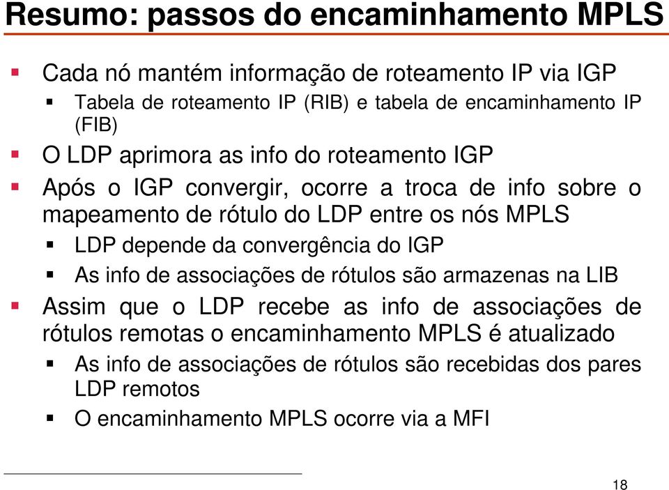 LDP depende da convergência do IGP As info de associações de rótulos são armazenas na LIB Assim que o LDP recebe as info de associações de rótulos
