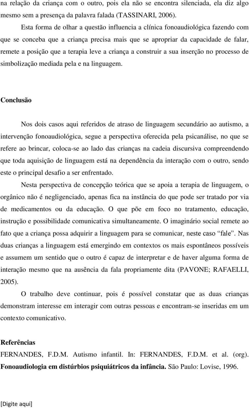 criança a construir a sua inserção no processo de simbolização mediada pela e na linguagem.