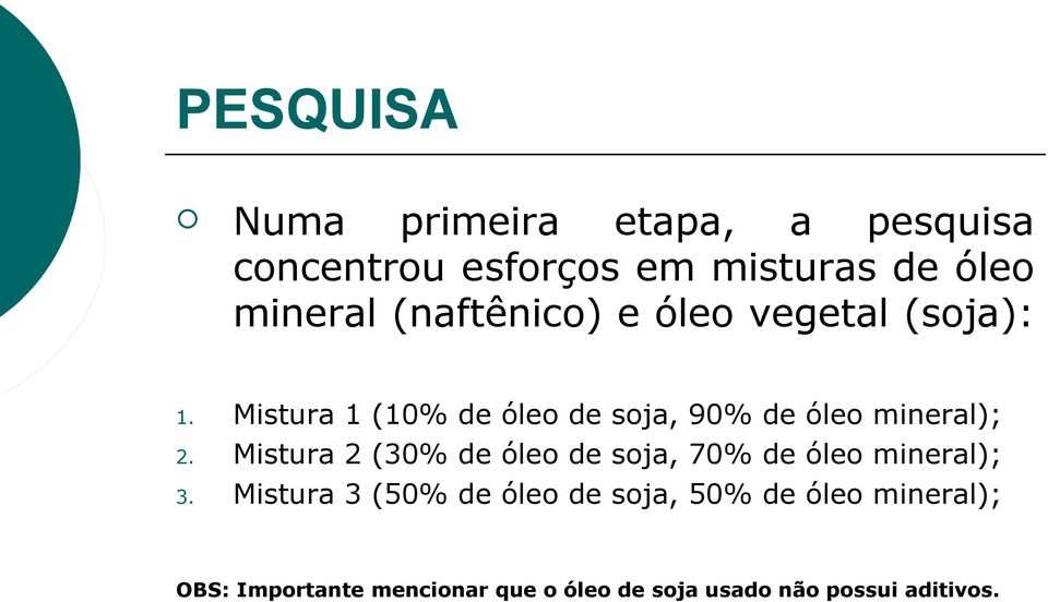 Mistura 1 (10% de óleo de soja, 90% de óleo mineral); Mistura 2 (30% de óleo de soja, 70%