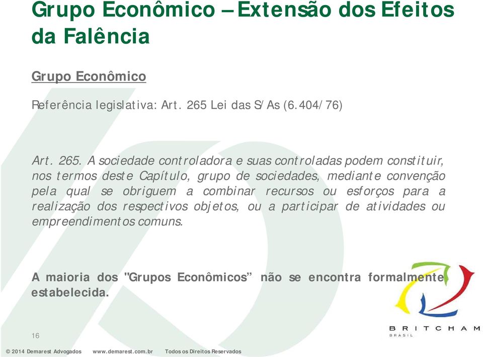 A sociedade controladora e suas controladas podem constituir, nos termos deste Capítulo, grupo de sociedades, mediante