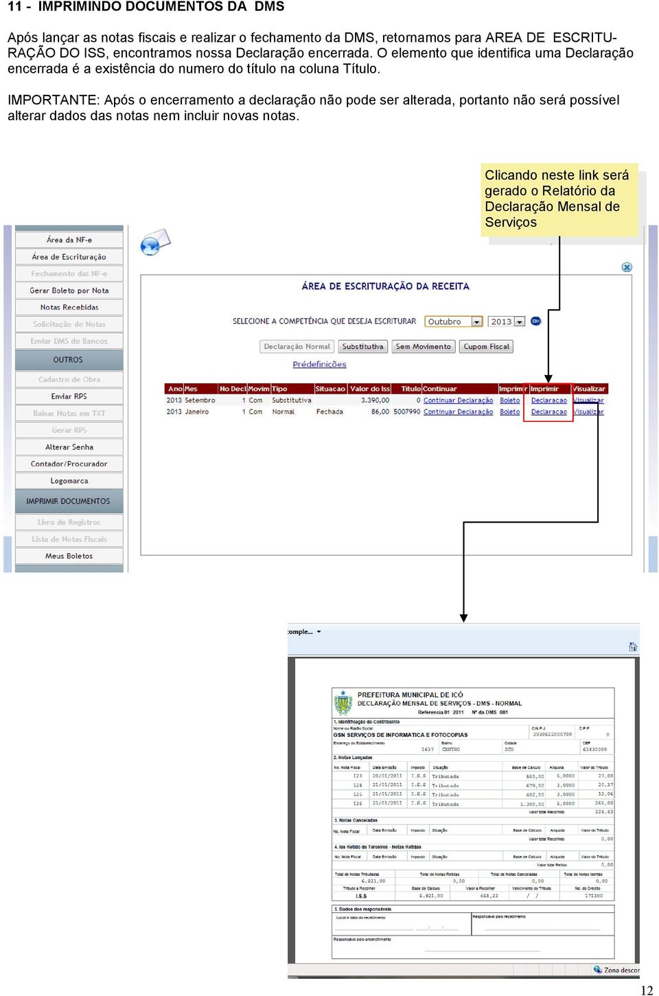 O elemento que identifica uma Declaração encerrada é a existência do numero do título na coluna Título.