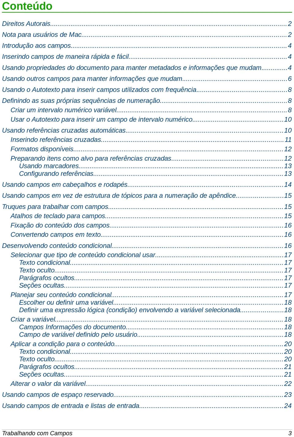 ..6 Usando o Autotexto para inserir campos utilizados com frequência...8 Definindo as suas próprias sequências de numeração...8 Criar um intervalo numérico variável.