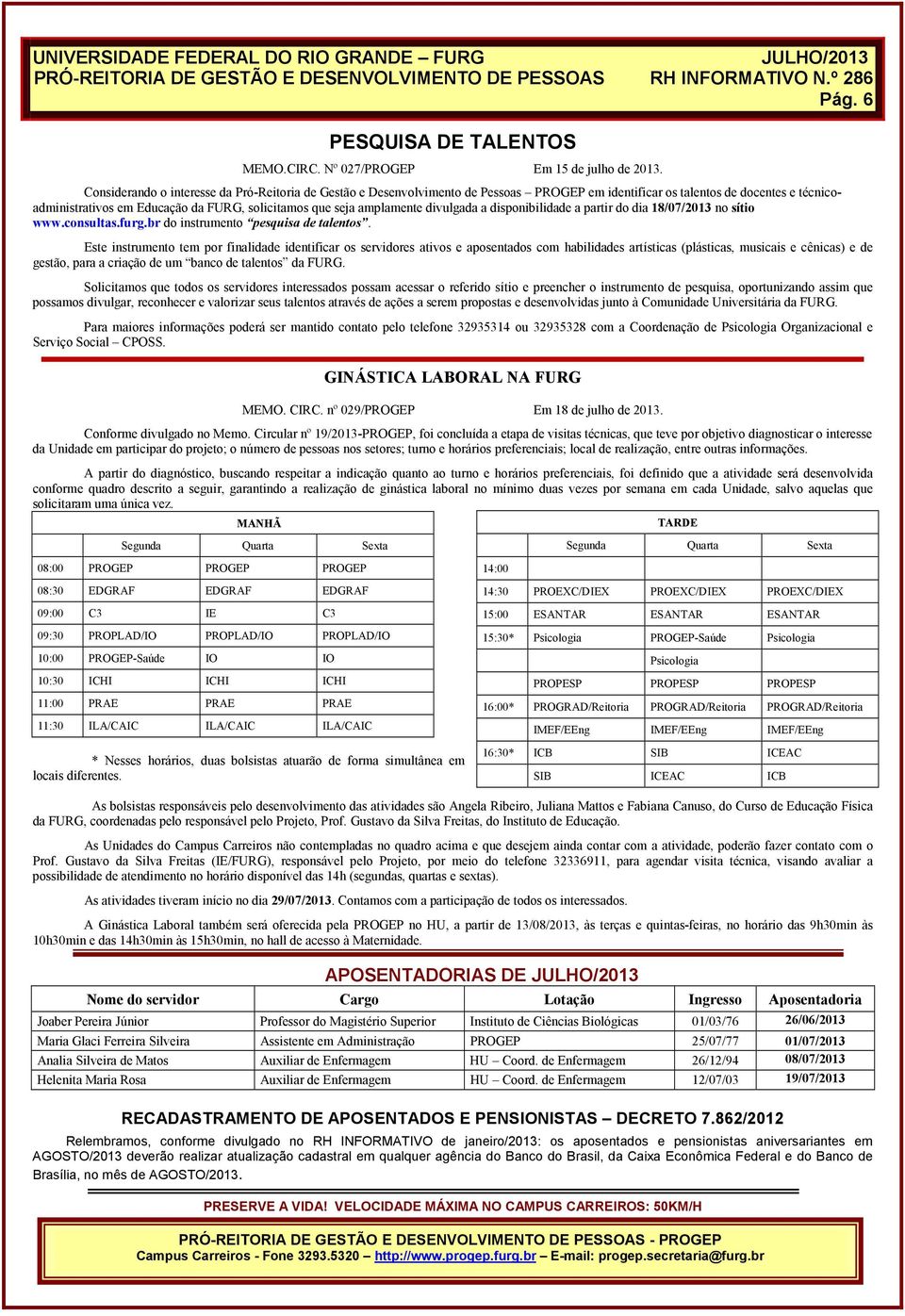 disponibilidde prtir do di 18/07/2013 no sítio www.consults.furg.br do instrumento pesquis de tlentos.