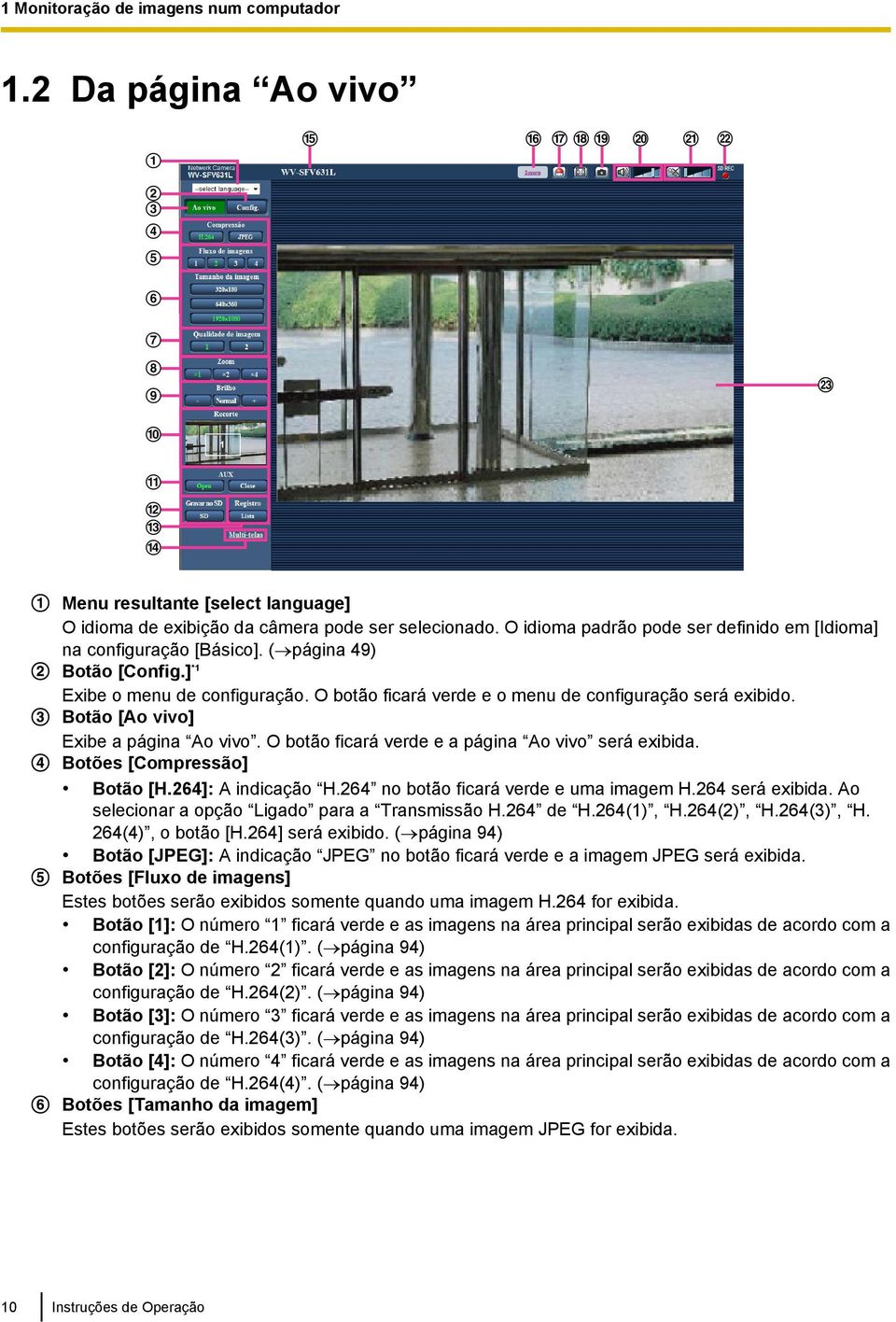 Botão [Ao vivo] Exibe a página Ao vivo. O botão ficará verde e a página Ao vivo será exibida. Botões [Compressão] Botão [H.264]: A indicação H.264 no botão ficará verde e uma imagem H.