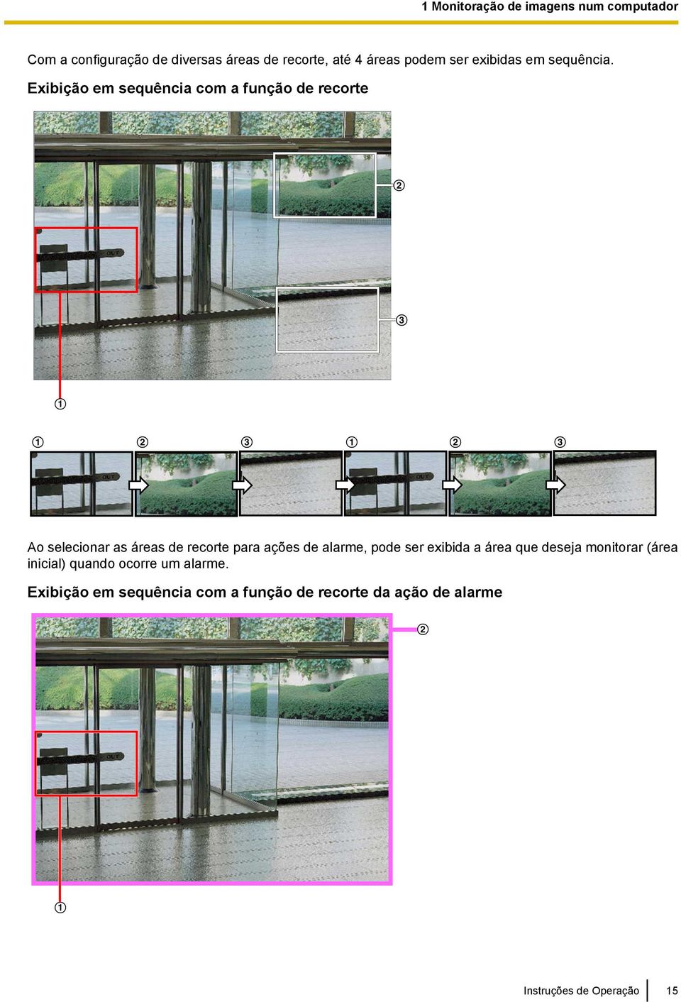 Exibição em sequência com a função de recorte B C A A B C A B C Ao selecionar as áreas de recorte para