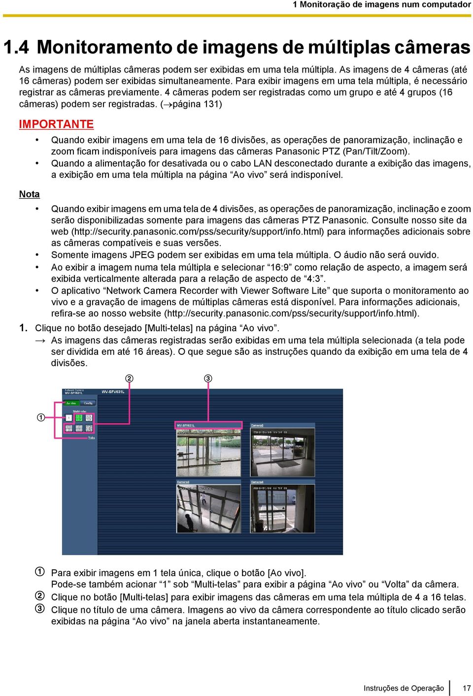 4 câmeras podem ser registradas como um grupo e até 4 grupos (16 câmeras) podem ser registradas.