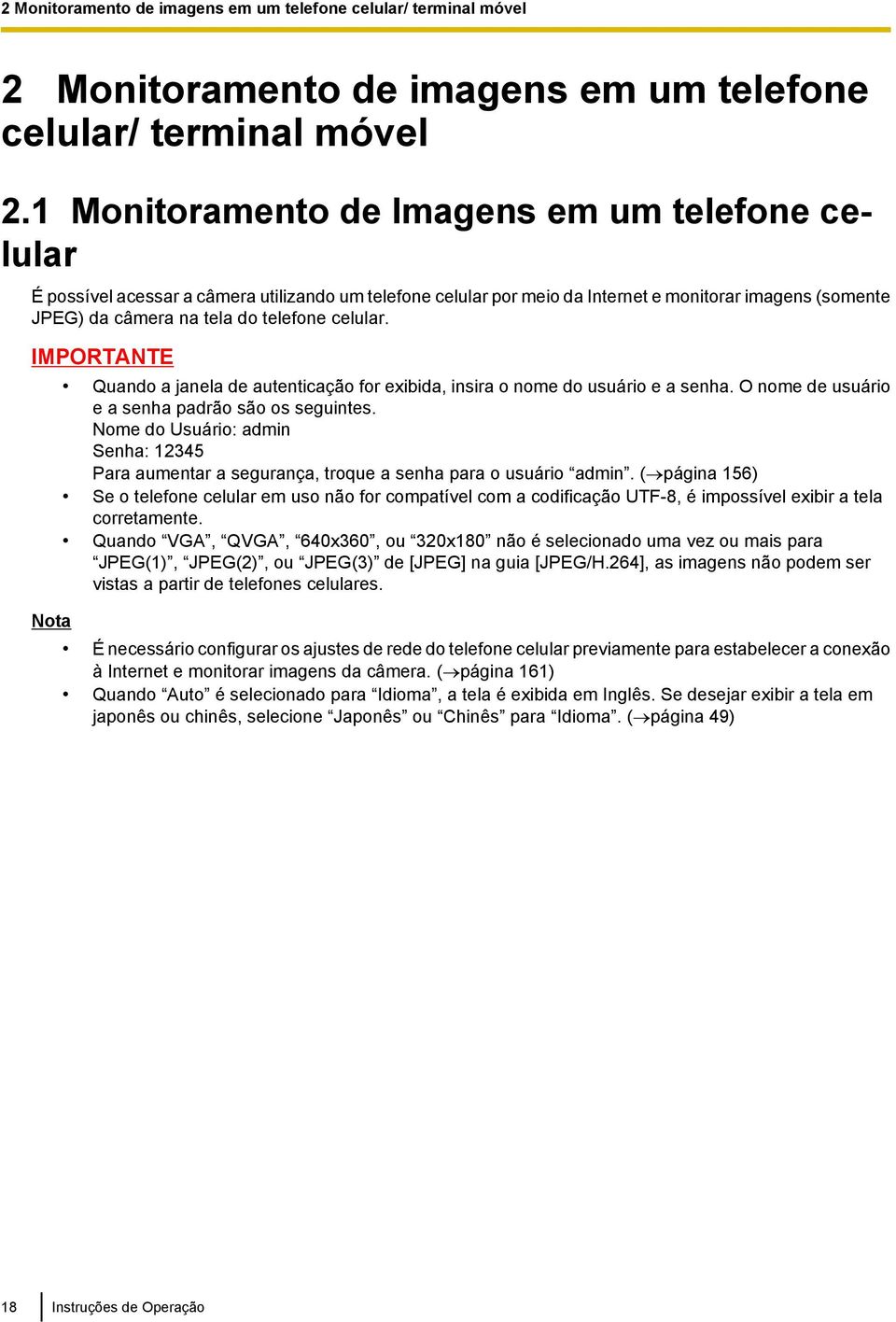 celular. IMPORTANTE Quando a janela de autenticação for exibida, insira o nome do usuário e a senha. O nome de usuário e a senha padrão são os seguintes.