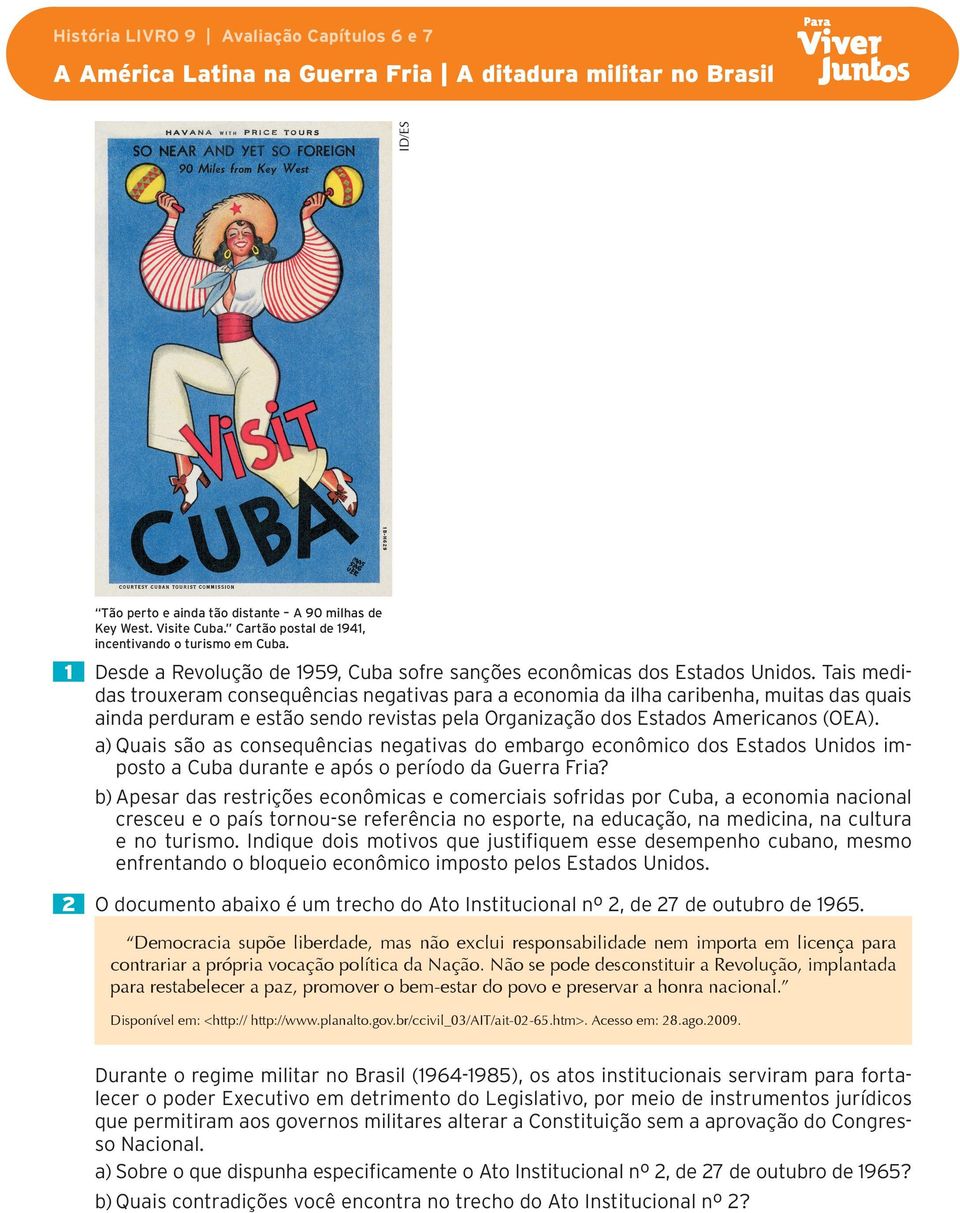 Tais medidas trouxeram consequências negativas para a economia da ilha caribenha, muitas das quais ainda perduram e estão sendo revistas pela Organização dos Estados Americanos (OEA).