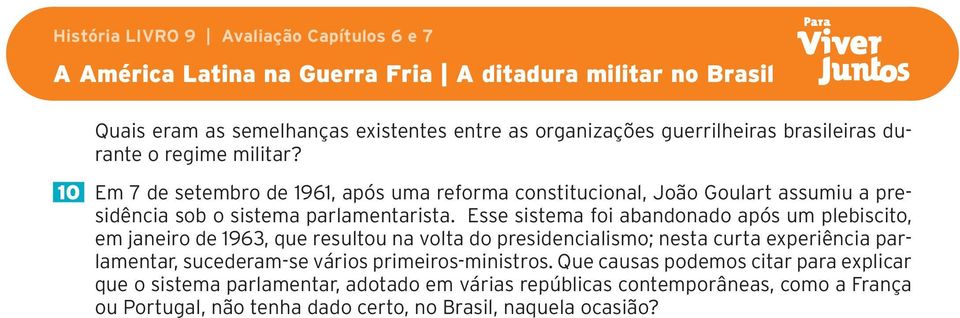 Esse sistema foi abandonado após um plebiscito, em janeiro de 1963, que resultou na volta do presidencialismo; nesta curta experiência parlamentar,