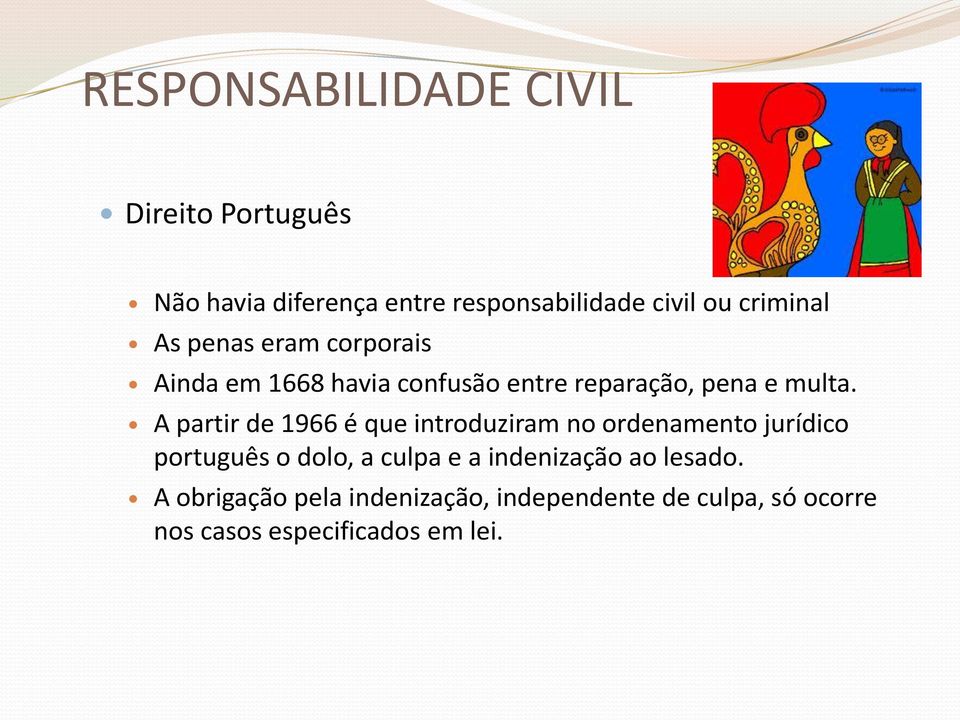 A partir de 1966 é que introduziram no ordenamento jurídico português o dolo, a culpa e a