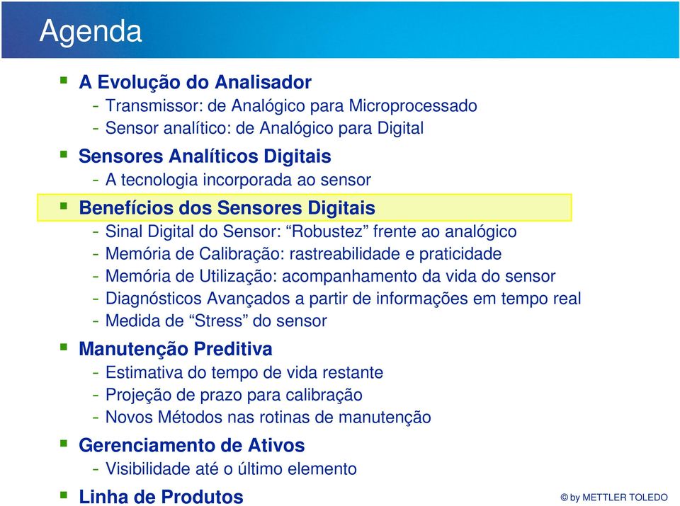 de Utilização: acompanhamento da vida do sensor - Diagnósticos Avançados a partir de informações em tempo real - Medida de Stress do sensor Manutenção Preditiva - Estimativa