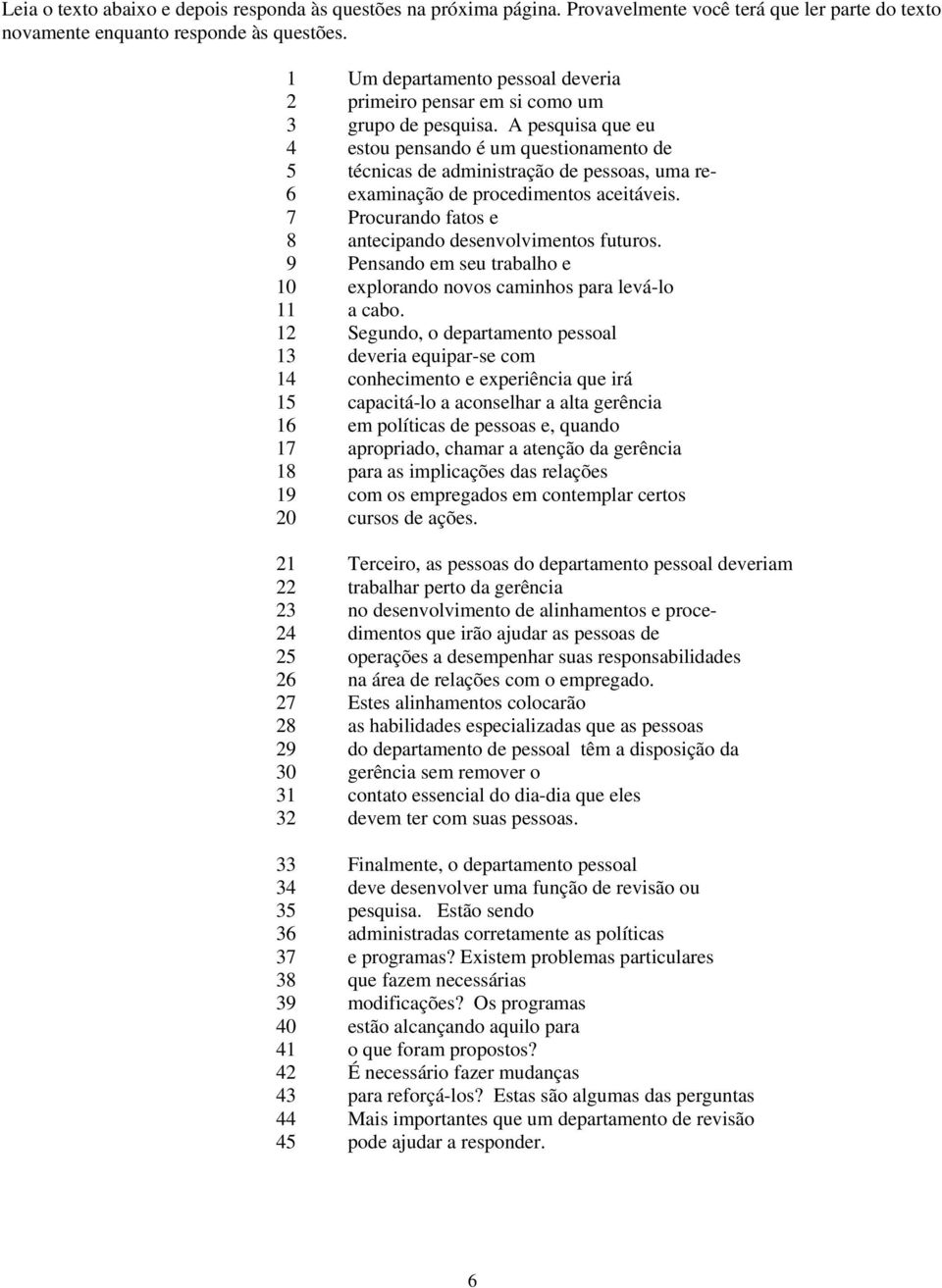 A pesquisa que eu 4 estou pensando é um questionamento de 5 técnicas de administração de pessoas, uma re- 6 examinação de procedimentos aceitáveis.