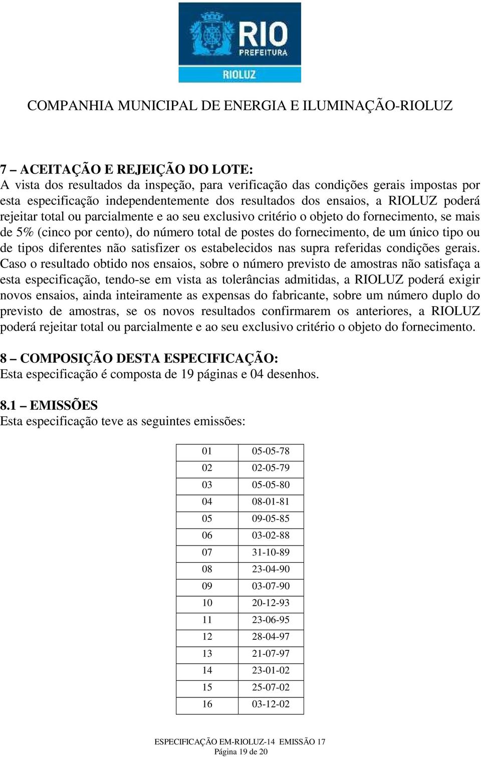 diferentes não satisfizer os estabelecidos nas supra referidas condições gerais.