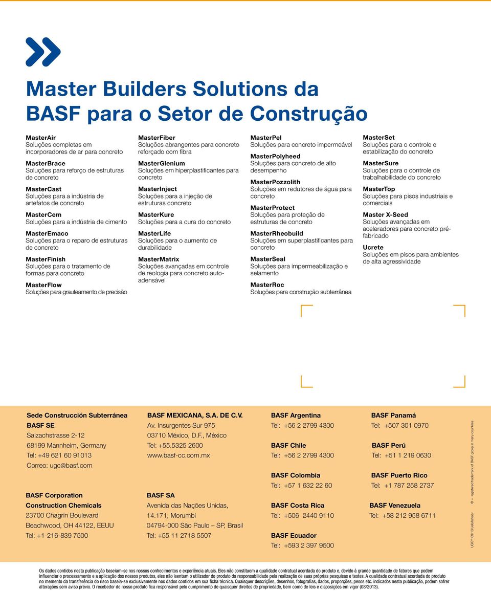 MasterFlow Soluções para grauteamento de precisão MasterFiber Soluções abrangentes para concreto reforçado com fibra MasterGlenium Soluções em hiperplastificantes para concreto MasterInject Soluções