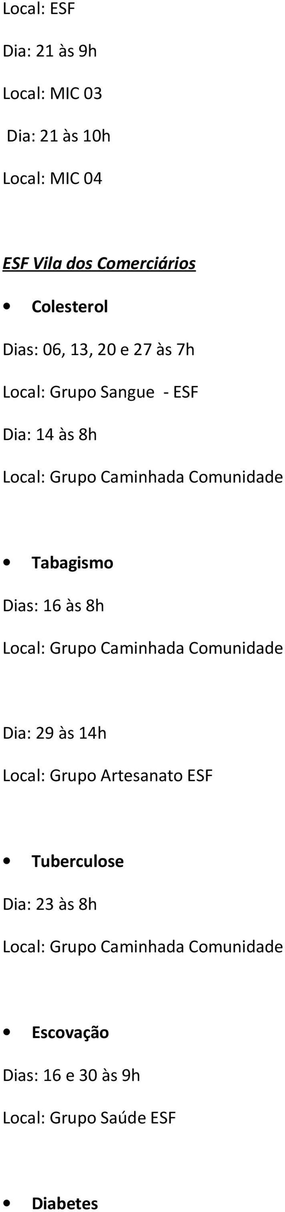 Local: Grupo Caminhada Comunidade Dia: 29 às 14h Local: Grupo Artesanato ESF Tuberculose Dia: 23 às