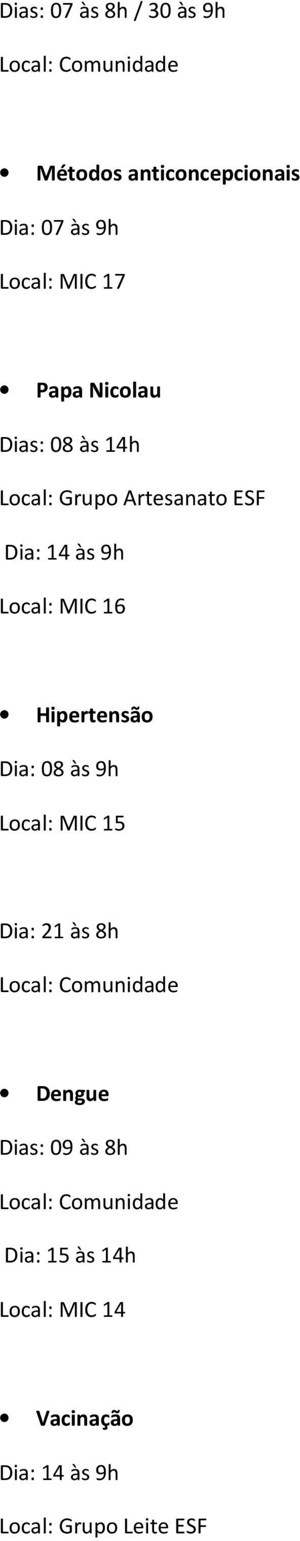 às 9h 16 Hipertensão Dia: 08 às 9h 15 Dia: 21 às 8h Dengue Dias: 09