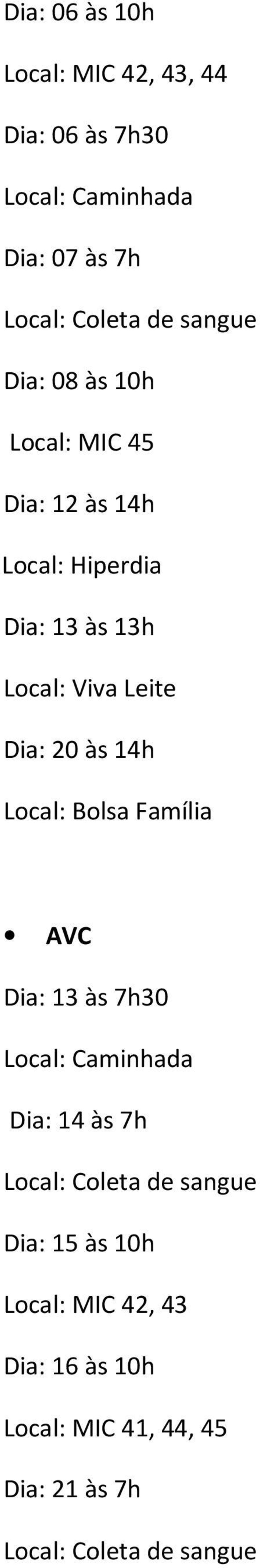20 às 14h Local: Bolsa Família AVC Dia: 13 às 7h30 Local: Caminhada Dia: 14 às 7h Local: