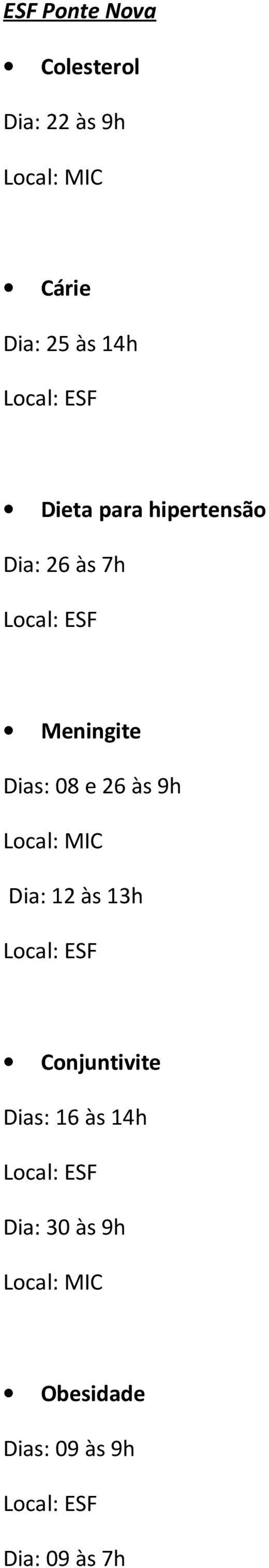 Dias: 08 e 26 às 9h Dia: 12 às 13h Conjuntivite Dias: