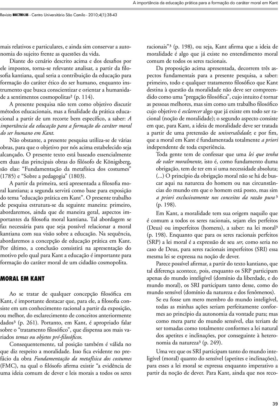 ser humano, enquanto instrumento que busca conscientizar e orientar a humanidade a sentimentos cosmopolitas² (p. 114).