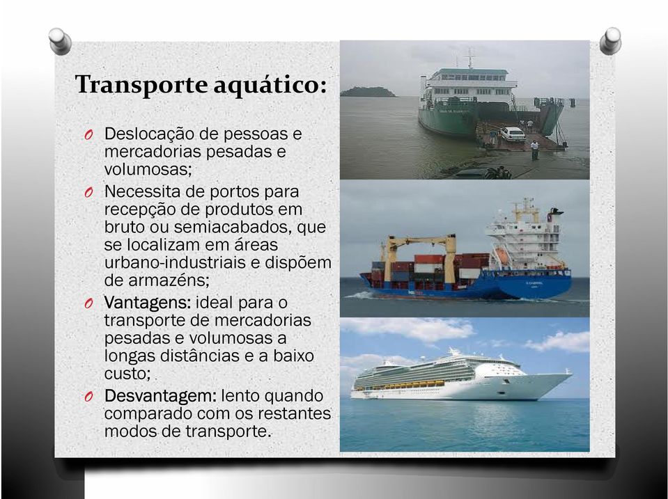 dispõem de armazéns; O Vantagens: ideal para o transporte de mercadorias pesadas e volumosas a longas