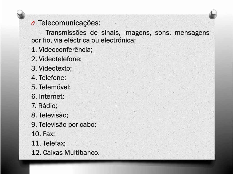 Videotelefone; 3. Videotexto; 4. Telefone; 5. Telemóvel; 6. Internet; 7.