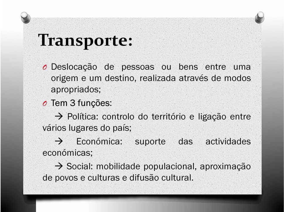 território e ligação entre vários lugares do país; Económica: suporte das