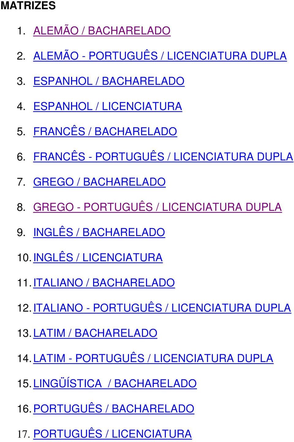 INGLÊS / BACHARELADO 10. INGLÊS / LICENCIATURA 11. ITALIANO / BACHARELADO 12. ITALIANO - PORTUGUÊS / LICENCIATURA DUPLA 13.