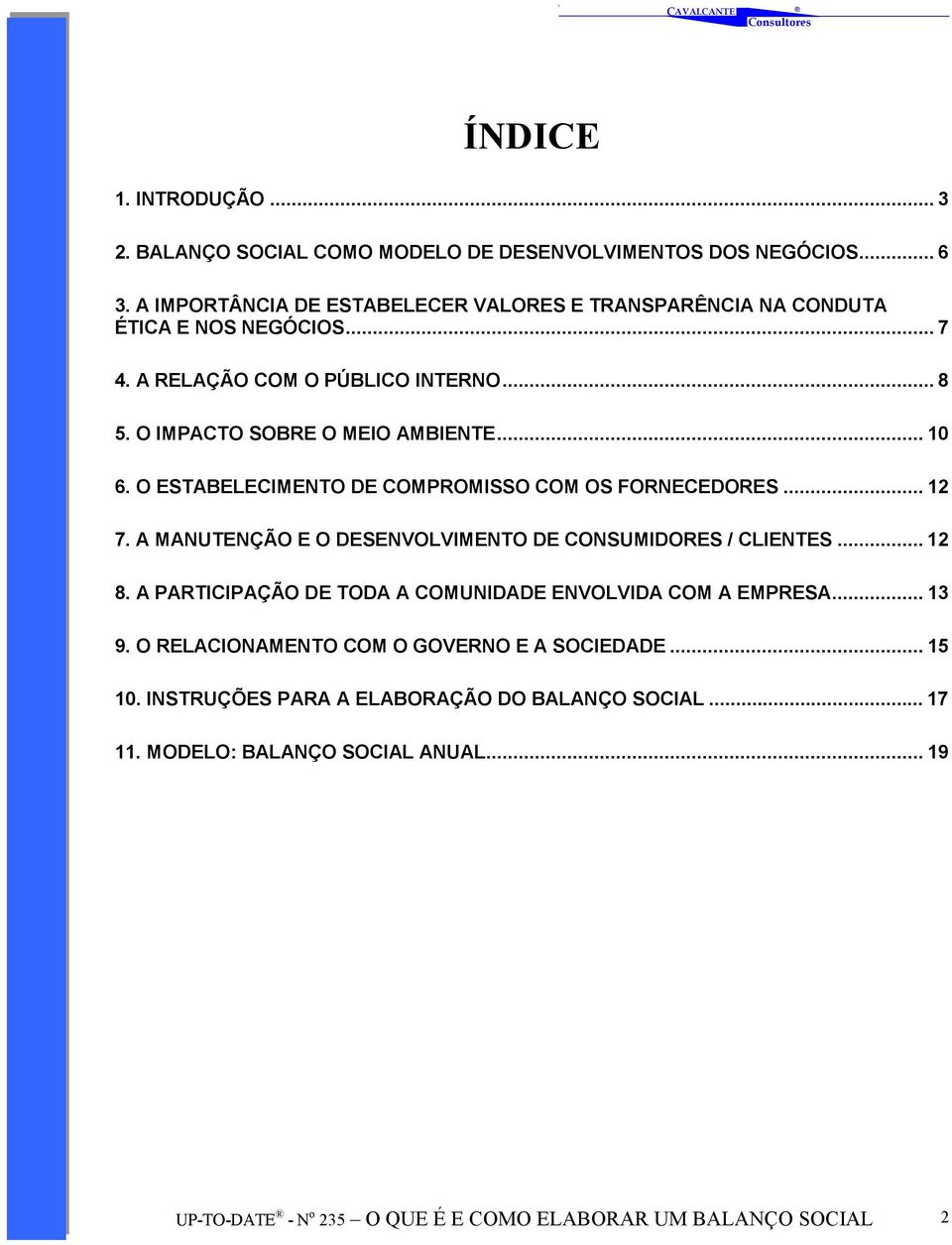 O ESTABELECIMENTO DE COMPROMISSO COM OS FORNECEDORES... 12 7. A MANUTENÇÃO E O DESENVOLVIMENTO DE CONSUMIDORES / CLIENTES... 12 8.