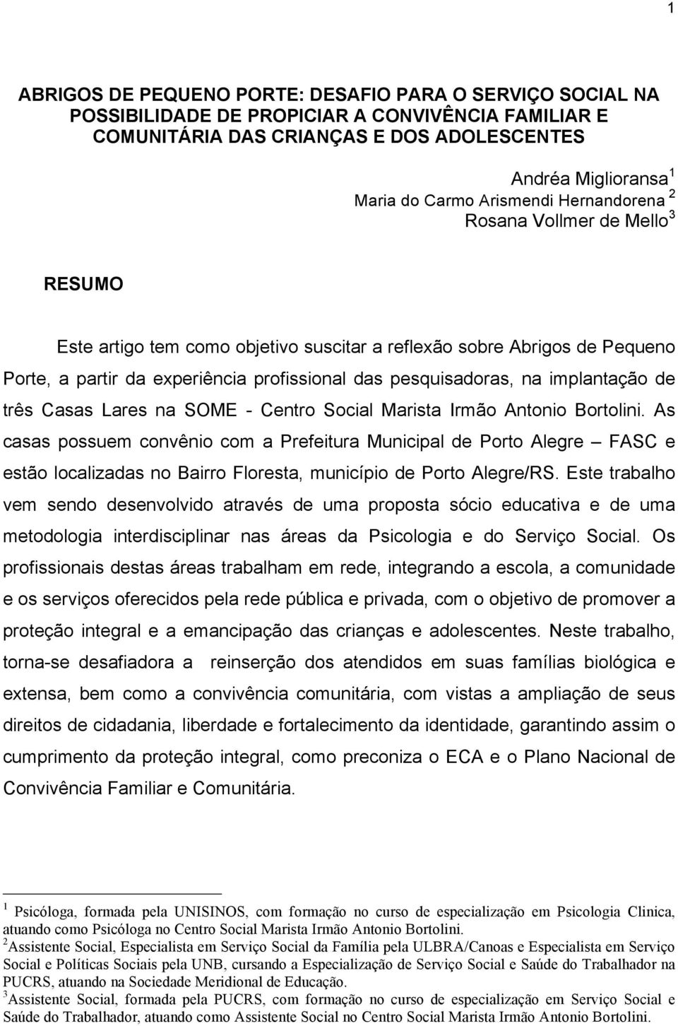 implantação de três Casas Lares na SOME - Centro Social Marista Irmão Antonio Bortolini.