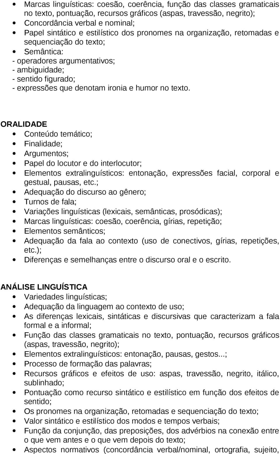 ORALIDADE Conteúdo temático; Finalidade; Argumentos; Papel do locutor e do interlocutor; Elementos extralinguísticos: entonação, expressões facial, corporal e gestual, pausas, etc.