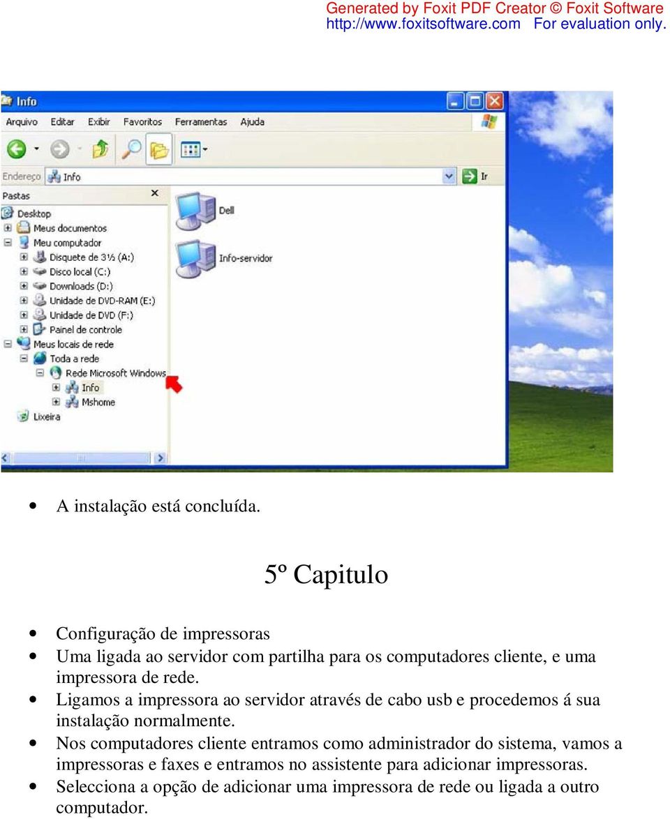 impressora de rede. Ligamos a impressora ao servidor através de cabo usb e procedemos á sua instalação normalmente.