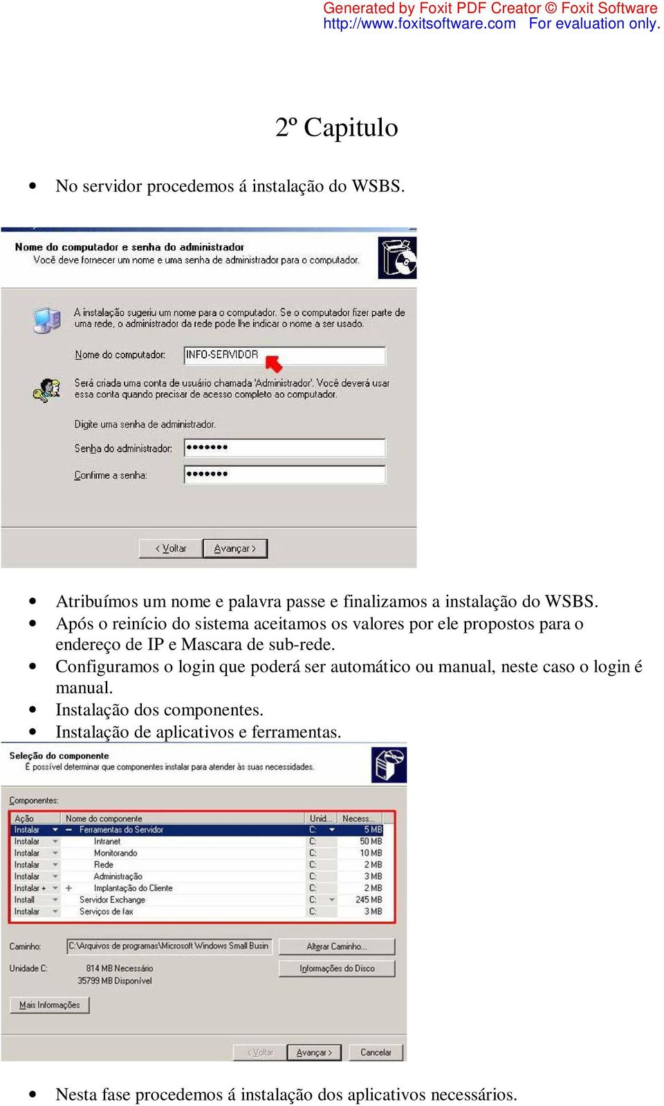 Após o reinício do sistema aceitamos os valores por ele propostos para o endereço de IP e Mascara de sub-rede.