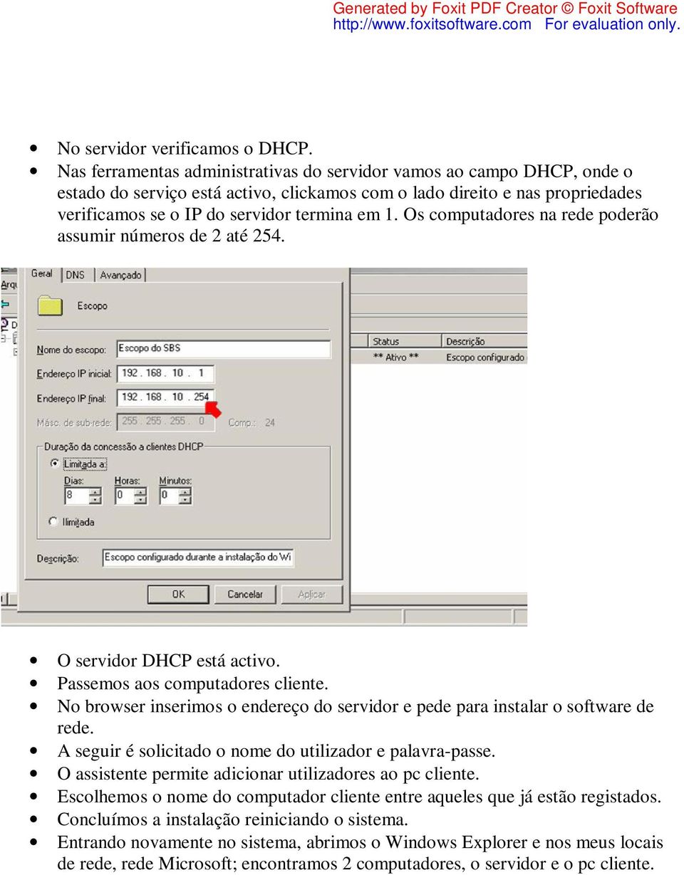 Os computadores na rede poderão assumir números de 2 até 254. O servidor DHCP está activo. Passemos aos computadores cliente.