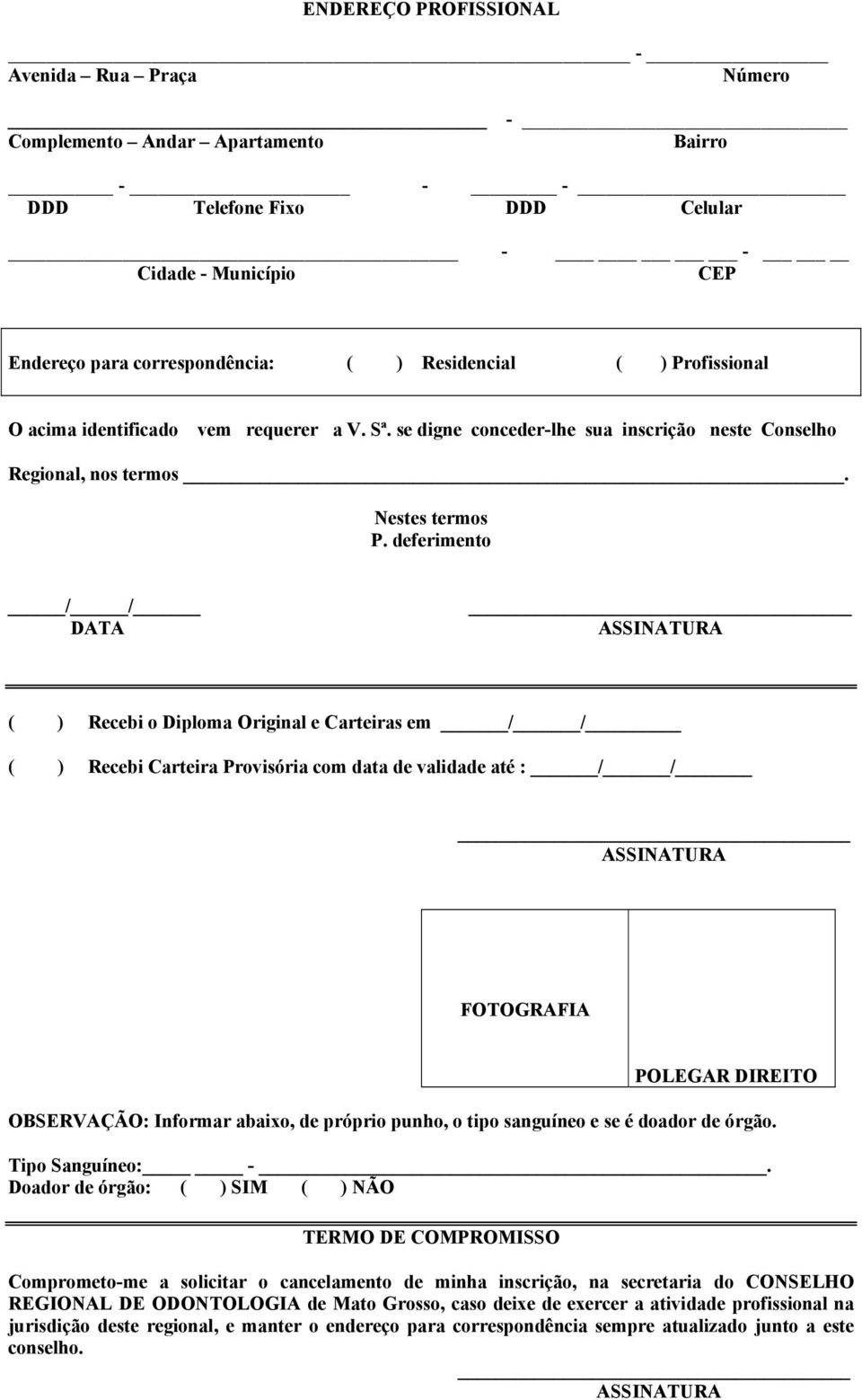 deferimento / / DATA ( ) Recebi o Diploma Original e Carteiras em / / ( ) Recebi Carteira Provisória com data de validade até : / / FOTOGRAFIA POLEGAR DIREITO OBSERVAÇÃO: Informar abaixo, de próprio